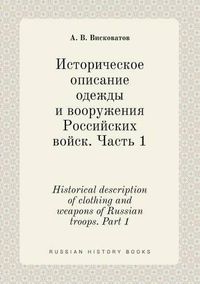 Cover image for Historical description of clothing and weapons of Russian troops. Part 1