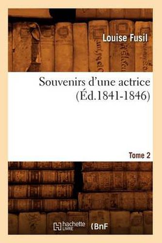 Souvenirs d'Une Actrice. Tome 2 (Ed.1841-1846)