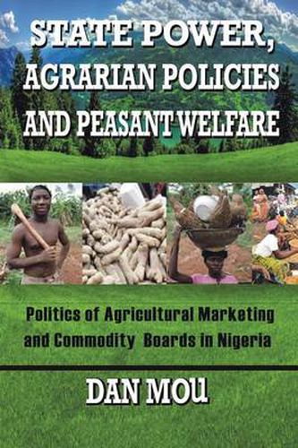 Cover image for State Power, Agrarian Policies and Peasant Welfare: Politics of Agricultural Marketing and Commodity Boards in Nigeria