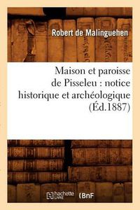 Cover image for Maison Et Paroisse de Pisseleu: Notice Historique Et Archeologique (Ed.1887)