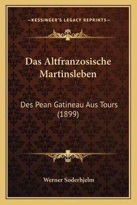 Cover image for Das Altfranzosische Martinsleben: Des Pean Gatineau Aus Tours (1899)