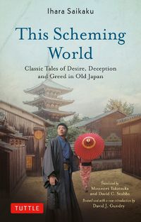 Cover image for This Scheming World: Tales of Desire, Deception and Greed in Old Japan