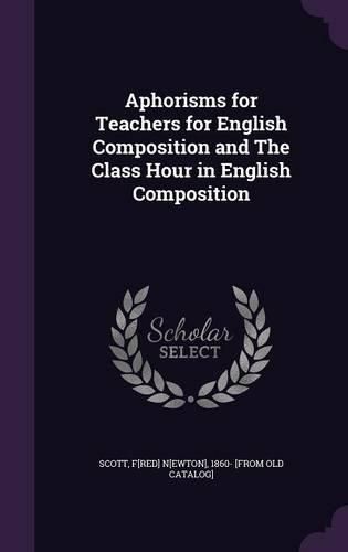 Aphorisms for Teachers for English Composition and the Class Hour in English Composition