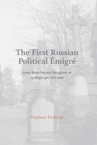 Cover image for The First Russian Political Emigre: Notes from Beyond the Grave, or Apologia Pro Vita Mea