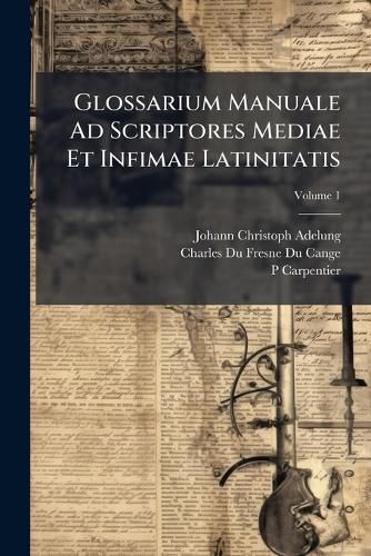 Cover image for Glossarium Manuale Ad Scriptores Mediae Et Infimae Latinitatis, Volume 1