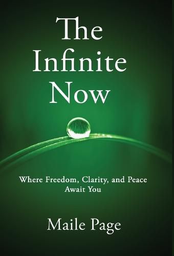 Cover image for The Infinite Now: Where Freedom, Clarity, and Peace Await You