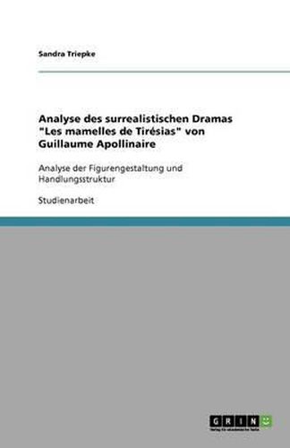 Cover image for Analyse des surrealistischen Dramas  Les mamelles de Tiresias  von Guillaume Apollinaire: Analyse der Figurengestaltung und Handlungsstruktur