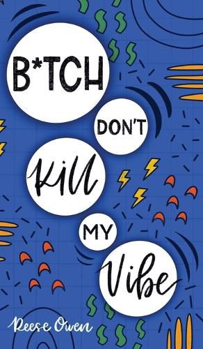 Cover image for B*tch Don't Kill My Vibe: How To Stop Worrying, End Negative Thinking, Cultivate Positive Thoughts, And Start Living Your Best Life