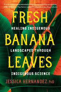 Cover image for Fresh Banana Leaves: Healing Indigenous Landscapes through Indigenous Science