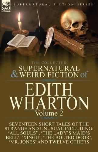 Cover image for The Collected Supernatural and Weird Fiction of Edith Wharton: Volume 2-Seventeen Short Tales to Chill the Blood