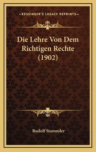 Cover image for Die Lehre Von Dem Richtigen Rechte (1902)