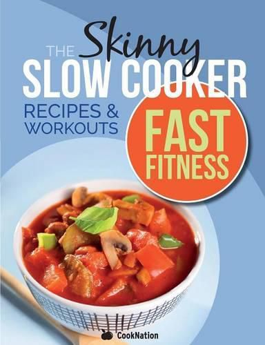 Cover image for The Slow Cooker Fast Fitness Recipe & Workout Book: Delicious, Calorie Counted Slow Cooker Meals & 15 Minute Workouts For A Leaner, Fitter You