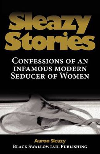 Cover image for Sleazy Stories: Confessions of an Infamous Modern Seducer of Women