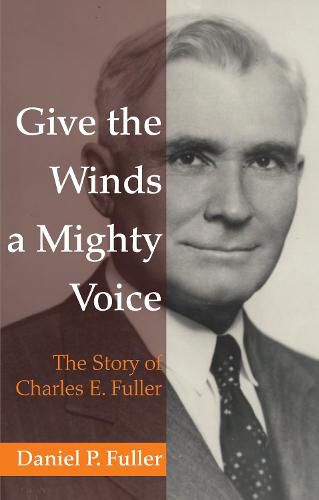 Give the Winds a Mighty Voice: The Story of Charles E. Fuller