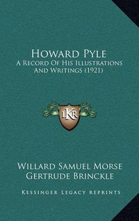 Cover image for Howard Pyle: A Record of His Illustrations and Writings (1921)