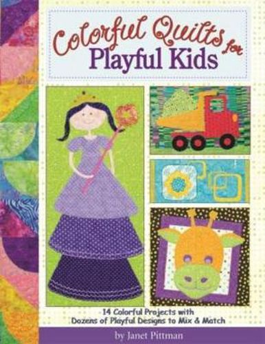 Cover image for Colorful Quilts for Playful Kids: 14 Colorful Projects with Dozens of Designs to Mix and Match