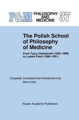 Cover image for The Polish School of Philosophy of Medicine: From Tytus Chalubinski (1820-1889) to Ludwik Fleck (1896-1961)