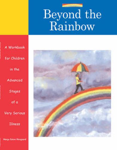 Cover image for Beyond the Rainbow: A Workbook for Children in the Advanced Stages of a Very Serious Illness