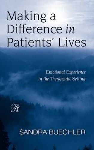 Cover image for Making a Difference in Patients' Lives: Emotional Experience in the Therapeutic Setting