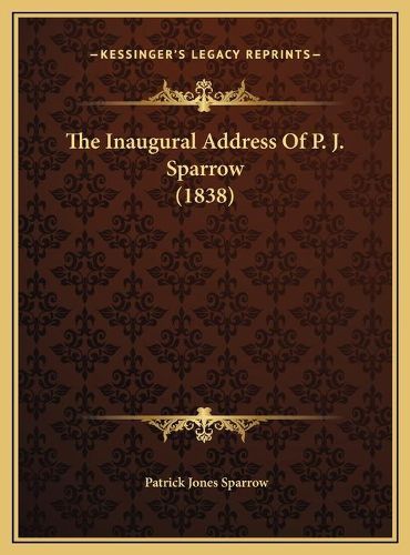 The Inaugural Address of P. J. Sparrow (1838)