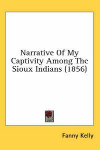 Cover image for Narrative Of My Captivity Among The Sioux Indians (1856)