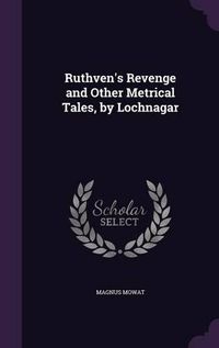 Cover image for Ruthven's Revenge and Other Metrical Tales, by Lochnagar