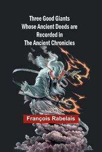 Cover image for Three Good Giants Whose Ancient Deeds are recorded in the Ancient Chronicles