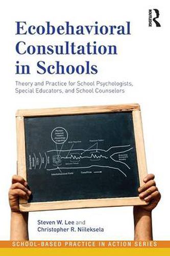 Cover image for Ecobehavioral Consultation in Schools: Theory and Practice for School Psychologists, Special Educators, and School Counselors