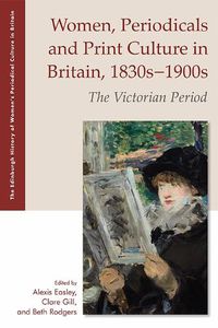 Cover image for Women, Periodicals and Print Culture in Britain, 1830s1900s