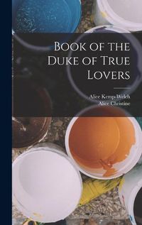 Cover image for Book of the Duke of True Lovers