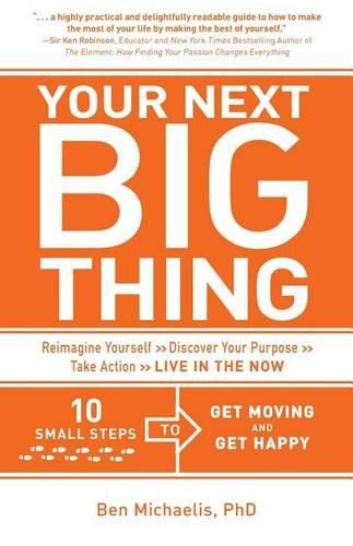 Cover image for Your Next Big Thing: Ten Small Steps to Get Moving and Get Happy