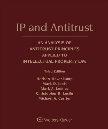 IP and Antitrust: An Analysis of Antitrust Principles Applied to Intellectual Property Law