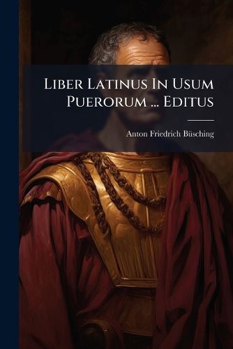 Cover image for Liber Latinus In Usum Puerorum ... Editus