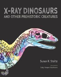 Cover image for X-Ray Dinosaurs and Other Prehistoric Creatures