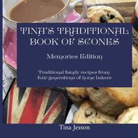 Cover image for Tina's Traditional Book of Scones - Memories Edition: Traditional family recipes from four generations of home bakers