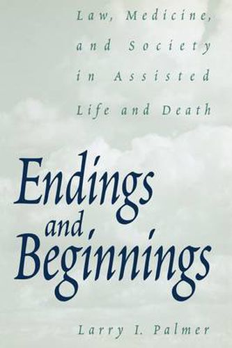 Cover image for Endings and Beginnings: Law, Medicine, and Society in Assisted Life and Death