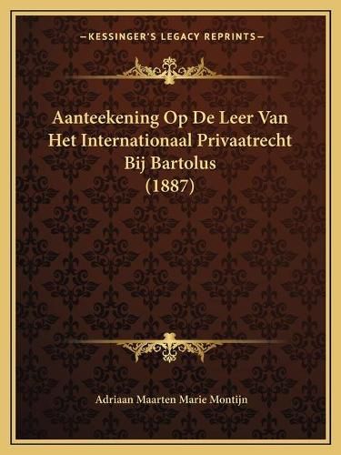 Cover image for Aanteekening Op de Leer Van Het Internationaal Privaatrecht Bij Bartolus (1887)