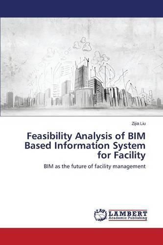 Cover image for Feasibility Analysis of BIM Based Information System for Facility