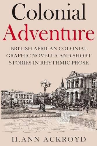 Cover image for Colonial Adventure & Other Stories: Graphic Novella and Short Stories in Rhythmic Prose