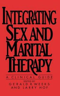 Cover image for Integrating Sex and Marital Therapy: A Clinical Guide
