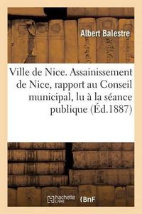 Cover image for Ville de Nice. Assainissement de Nice, Rapport Au Conseil Municipal, Lu A La Seance Publique