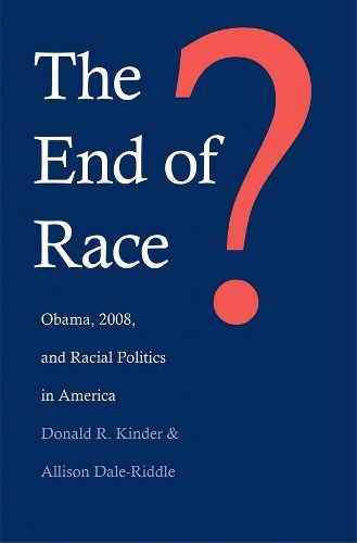 Cover image for The End of Race?: Obama, 2008, and Racial Politics in America