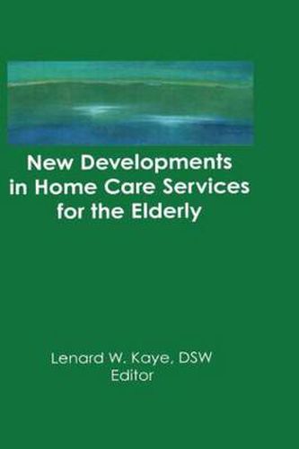 Cover image for New Developments in Home Care Services for the Elderly: Innovations in Policy, Program, and Practice