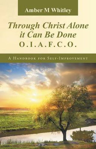 Cover image for Through Christ Alone It Can Be Done: O.I.A.F.C.O. a Handbook for Self-Improvement