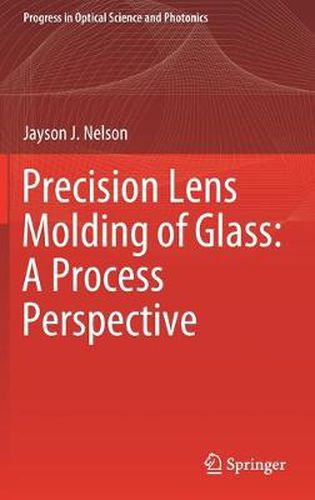 Cover image for Precision Lens Molding of Glass: A Process Perspective