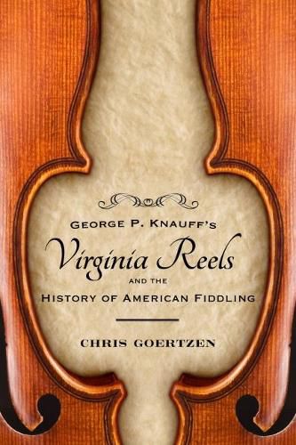 Cover image for George P. Knauff's Virginia Reels and the History of American Fiddling