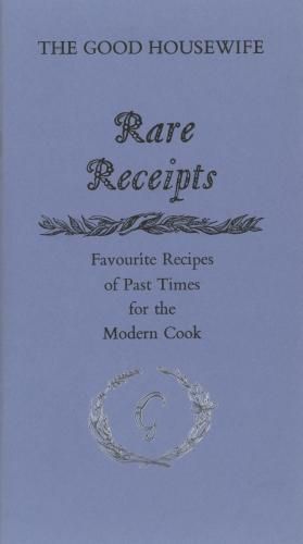 Cover image for Rare Receipts: Favourite Recipes of Past Times for the Modern Cook