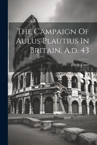 Cover image for The Campaign Of Aulus Plautius In Britain, A.d. 43