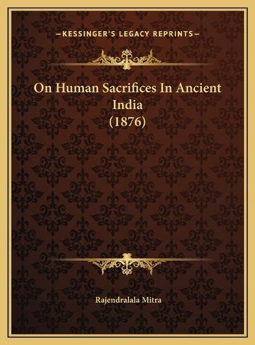 Cover image for On Human Sacrifices in Ancient India (1876) on Human Sacrifices in Ancient India (1876)