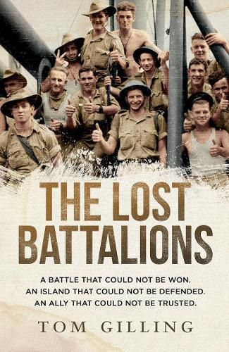 Cover image for The Lost Battalions: A battle that could not be won. An island that could not be defended. An ally that could not be trusted.